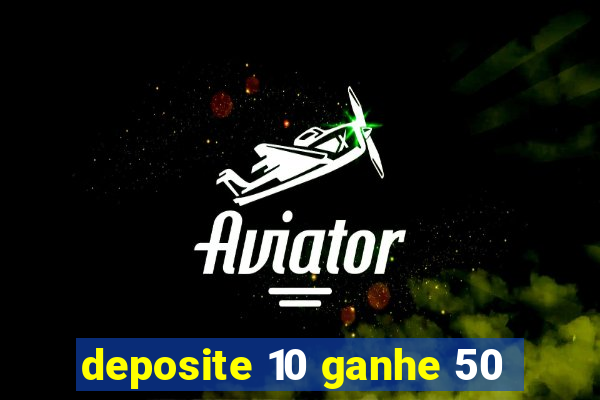 deposite 10 ganhe 50